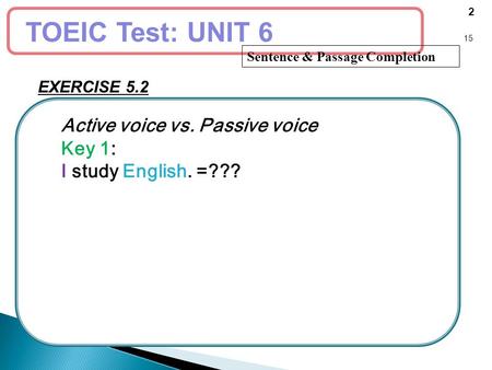 TOEIC Test: UNIT 6 Active voice vs. Passive voice Key 1: