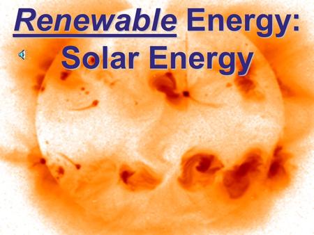 Renewable Energy: Solar Energy. Types of Renewable Energy Solar Water Wind Biomass –b–b–b–burning –c–c–c–conversion to liquid fuels Geothermal Solar-Hydrogen.