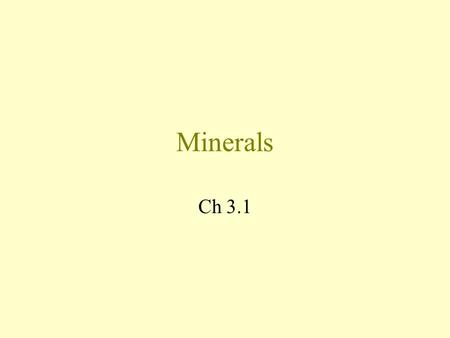 Minerals Ch 3.1. Minerals 3,500 known varieties new discoveries each year.