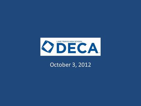 DECA Meeting October 3, 2012. Agenda Call to Order Officer Team Membership Update Text Reminders Break Out Sessions – Competition – Non-Competition.