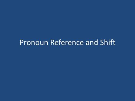 Pronoun Reference and Shift. When Mr. Shockey forwarded the funny YouTube clip about FOX News to Mr. Hudson, he laughed to himself and forwarded it to.