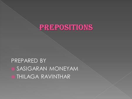 PREPARED BY  SASIGARAN MONEYAM  THILAGA RAVINTHAR.