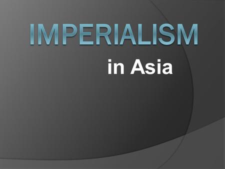 In Asia.  Europe’s influence continued to expand in the 19 th c., and for all the same old reasons… What was new in this c. was the extent; for the 1.