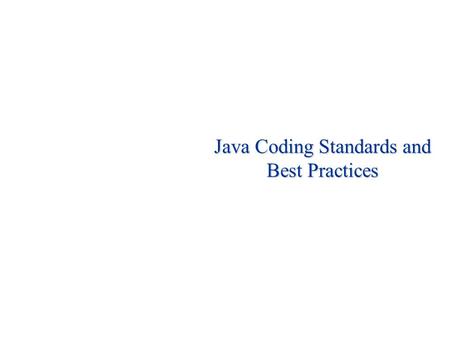 Java Coding Standards and Best Practices. 2 8.0 Coding Standards Introduction: After completing this chapter, you will able to keep your code up to standards.