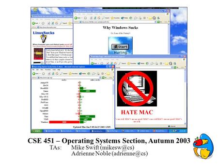 CSE 451 – Operating Systems Section, Autumn 2003 TAs: Mike Swift Adrienne Noble