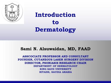 Sami N. Alsuwaidan, MD, FAAD ASSCOCIATE PROFESSOR AND CONSULTANT FOUNDER, CUTANEOUS LASER SURGERY DIVISION DIRECTOR, PSORIASIS RESEARCH CHAIR DEPARTMENT.