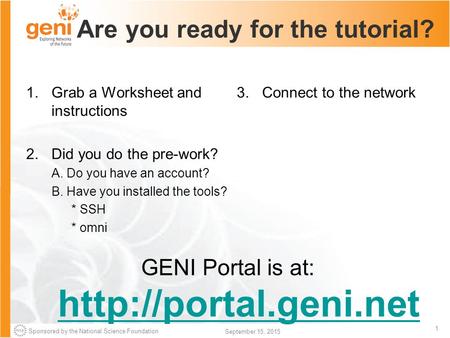 Sponsored by the National Science Foundation 1 September 15, 2015 Are you ready for the tutorial? 1.Grab a Worksheet and instructions 2.Did you do the.