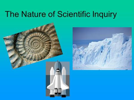 The Nature of Scientific Inquiry. Overall goal of science is to discover the underlying patterns in nature. Then to use that knowledge to make predictions.