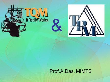 Prof.A.Das, MIMTS &. CONCEPT “Unless the machine and equipment are in good condition with high process capabilities, one cannot expect defect free production.”