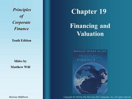 Chapter 19 Principles PrinciplesofCorporateFinance Tenth Edition Financing and Valuation Slides by Matthew Will Copyright © 2010 by The McGraw-Hill Companies,