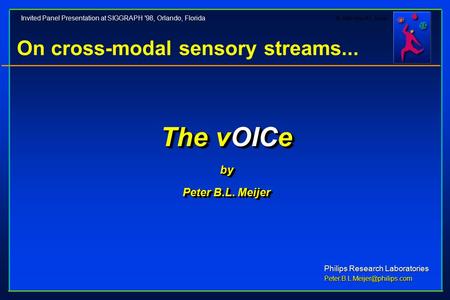 © 1998 Peter B.L. Meijer On cross-modal sensory streams... The vOICe by Peter B.L. Meijer The vOICe by Peter B.L. Meijer Philips Research Laboratories.