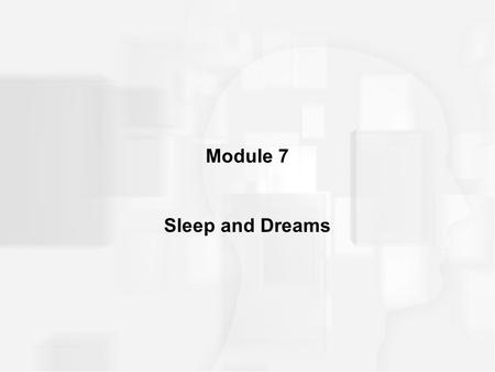 Module 7 Sleep and Dreams.