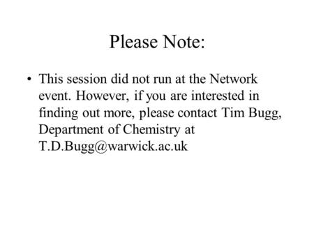 Please Note: This session did not run at the Network event. However, if you are interested in finding out more, please contact Tim Bugg, Department of.