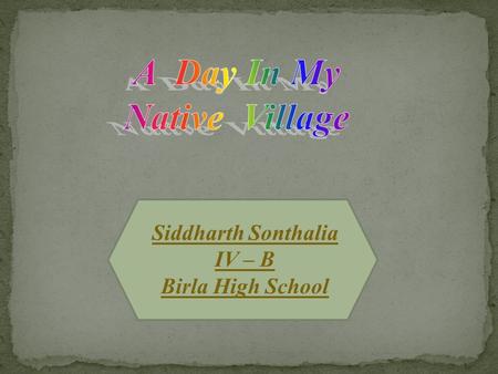 Siddharth Sonthalia IV – B Birla High School. Country : India State : Rajasthan State : Rajasthan District : Jhunjhunu Location : North East Rajasthan.