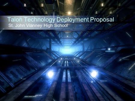 Talon Technology Deployment Proposal St. John Vianney High School.