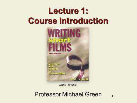 1 Class Textbook Lecture 1: Course Introduction Professor Michael Green.