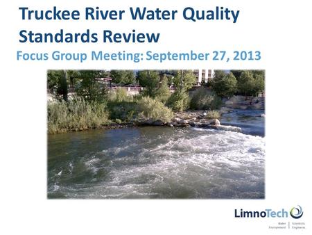 Focus Group Meeting: September 27, 2013 Truckee River Water Quality Standards Review.