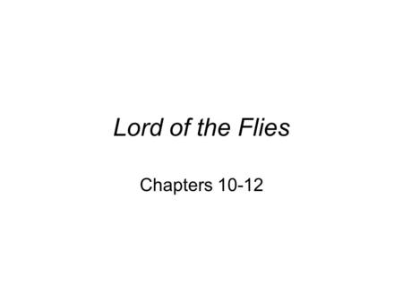 Lord of the Flies Chapters 10-12.