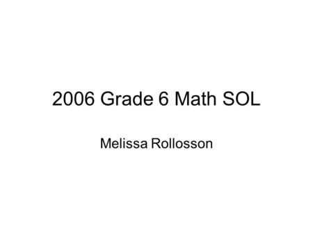 2006 Grade 6 Math SOL Melissa Rollosson. One hundred sixth-grade students were asked to name one favorite color. The table shows the results. What percent.