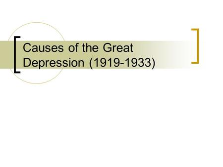 Causes of the Great Depression (1919-1933). Roots of Depression The Great Depression was spawned by great prosperity. The boom after WWI was so great.