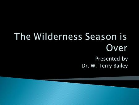 Presented by Dr. W. Terry Bailey.  “Then Jesus was led up by the Spirit into the wilderness to be tempted by the devil.”