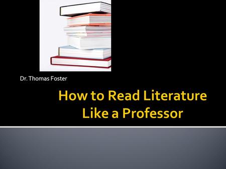 Dr. Thomas Foster.  a. A quester  b. A place to go  c. A stated reason to go there  d. Challenges and trials  e. The real reason to go is never for.