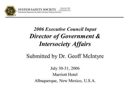 2006 Executive Council Input Director of Government & Intersociety Affairs Submitted by Dr. Geoff McIntyre July 30-31, 2006 Marriott Hotel Albuquerque,