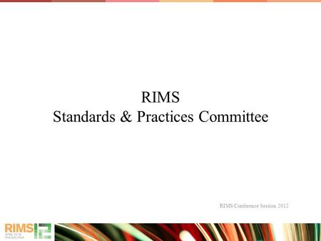 RIMS Standards & Practices Committee RIMS Conference Session 2012.