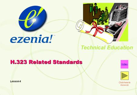 Technical Education Click here to move on Index H.323 Related Standards Lesson 4.