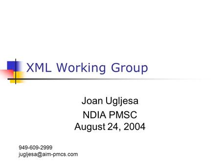 XML Working Group Joan Ugljesa NDIA PMSC August 24, 2004 949-609-2999