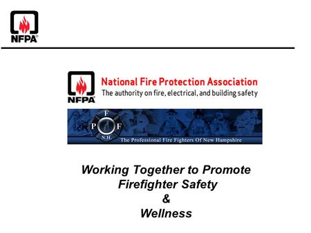 & Working Together to Promote Firefighter Safety & Wellness.