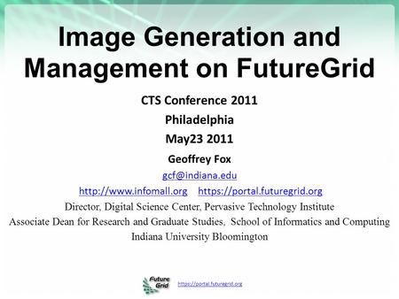 Https://portal.futuregrid.org Image Generation and Management on FutureGrid CTS Conference 2011 Philadelphia May23 2011 Geoffrey Fox