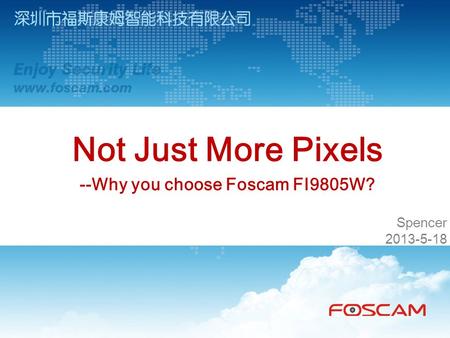 Spencer 2013-5-18 Not Just More Pixels --Why you choose Foscam FI9805W?