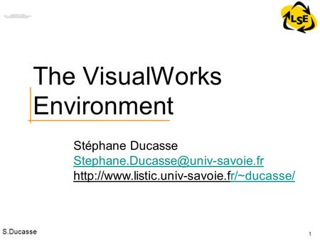 S.Ducasse Stéphane Ducasse  1 The VisualWorks Environment.