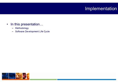 Implementation In this presentation… –Methodology –Software Development Life Cycle.