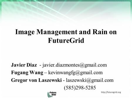 Image Management and Rain on FutureGrid  Javier Diaz - Fugang Wang – Gregor von.