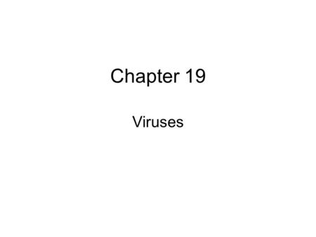 Chapter 19 Viruses. Microbial Model Systems Are viruses living organisms? –Maybe The origins of molecular biology lie in early studies of viruses that.