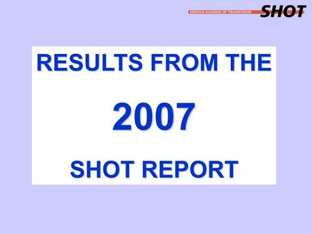 RESULTS FROM THE 2007 SHOT REPORT. SHOT report 2007 (561 cases)