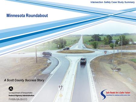 The Challenge The intersection of State Highway 13 and County Road 2 in Scott County, Minnesota, was the site of 2 fatal crashes and 50 injury crashes.