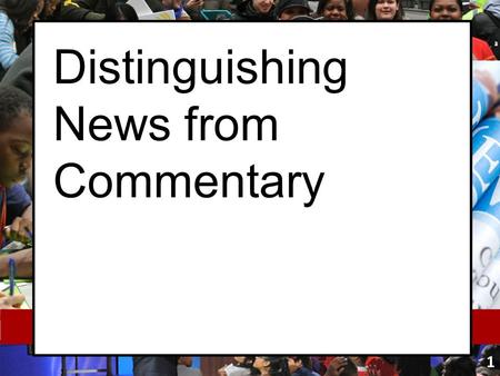 Distinguishing News from Commentary 1. Bell-ringer Respond in writing to the following prompt: 2 What is an editorial and how is it different from a news.