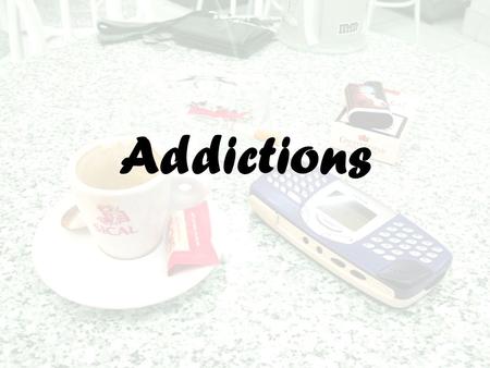 Addictions. Introduction In the social space of modern teens there are too many substances easily available in informal environments - such as coffee,