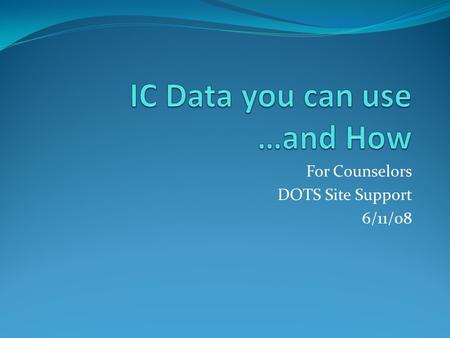 For Counselors DOTS Site Support 6/11/08. Attendance Reports Behavior Reports.