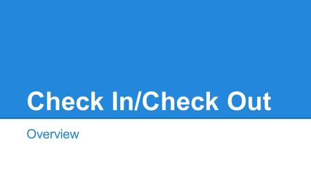 Check In/Check Out Overview. What is CICO? CICO= “Check In/Check Out” The CICO program is a school-wide, check-in, check-out prevention program for students.