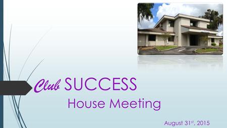 Club SUCCESS House Meeting August 31 st, 2015. How was everyone’s weekend?  Any positive stories from the weekend?