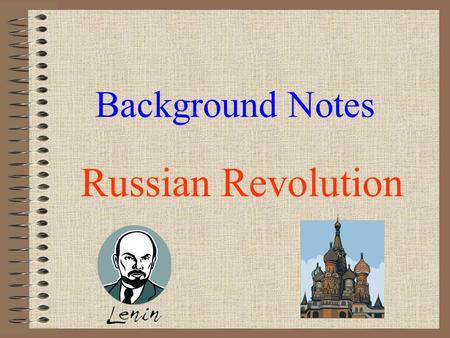 Background Notes Russian Revolution Revolution The over throw of one form of government and the replacement with another form of government.