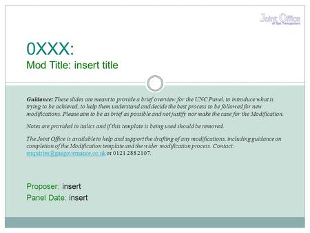 Proposer: insert Panel Date: insert 0XXX: Mod Title: insert title Guidance: These slides are meant to provide a brief overview for the UNC Panel, to introduce.