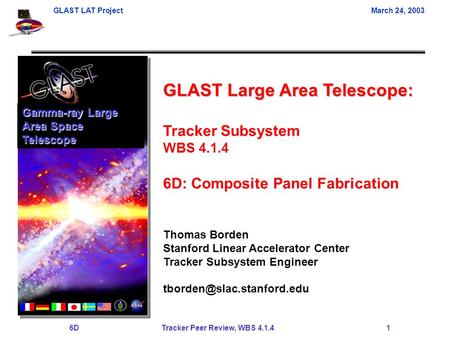 GLAST LAT ProjectMarch 24, 2003 6D Tracker Peer Review, WBS 4.1.4 1 GLAST Large Area Telescope: Tracker Subsystem WBS 4.1.4 6D: Composite Panel Fabrication.