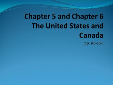 Chapter 5 and Chapter 6 The United States and Canada