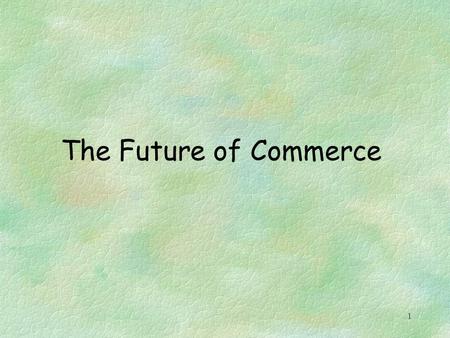 1 The Future of Commerce. 2 Age of the Choiceboard by A.J. Slywotzky o Customers become product makers o The coming dominance of Choiceboards l information.