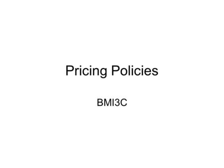 Pricing Policies BMI3C. Pricing Policies Ways of setting the price of products (or services) in order to maximize revenues –Obviously you want to set.